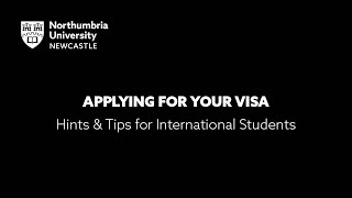 Applying for your Visa  Hints amp Tips for International Students  Northumbria University [upl. by Shari]