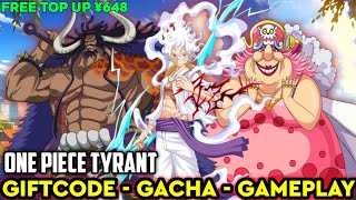 ONE PIECE GAME F2P FRIENDLY  FREE TOP UP ¥648  GIFT CODE  One Piece Tyrant [upl. by Cinda856]