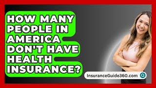 How Many People In America Dont Have Health Insurance  InsuranceGuide360com [upl. by Dugaid]