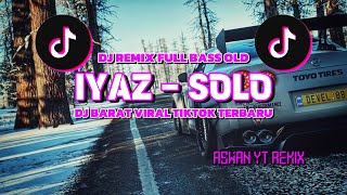 DJ SOLO  IYAZ  DJ REMIX FULL BASS OLD  DJ VIRAL TIKTOK TERBARU [upl. by Benedick]