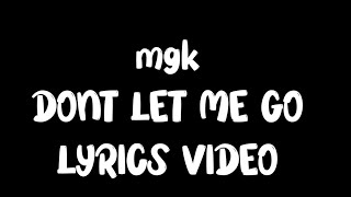 mgk  Dont Let Me Go Lyrics Video [upl. by Milda]