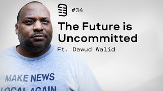 The Future is Uncommitted feat Dawud Walid  Ep 34 [upl. by Tesil226]