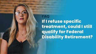 If I refuse specific treatment could I still qualify for Federal Disability Retirement [upl. by Shaylah]