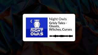 Night Owls  Grisly Tales  Ghosts Witches Curses [upl. by Hpsoj]