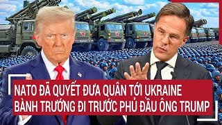 Điểm nóng thế giới NATO đã quyết đưa quân tới Ukraine bành trướng đi trước phủ đầu ông Trump [upl. by Philipps]