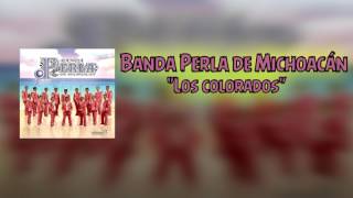 Los Colorados  Banda Perla de Michoacán [upl. by Beatrisa]