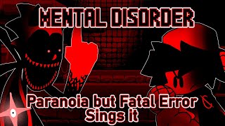 Mental Disorder  Paranoia but Fatal Error sings it [upl. by Ianthe]