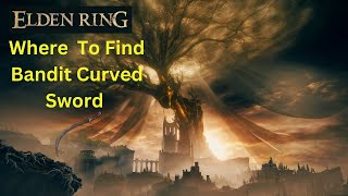 Where to Find Bandit Curved Sword  Elden Ring [upl. by Ecarret790]