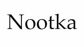 How to Pronounce Nootka [upl. by Burn]