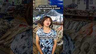 KETIKA SULTAN PUTRI BORONG DAGANGAN DI PASAR [upl. by Frida822]