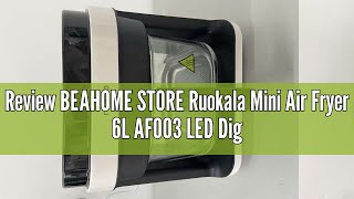 Review BEAHOME STORE Ruokala Mini Air Fryer 6L AF003 LED Digital Touch ScreenTransparent air fryer [upl. by Humbert]