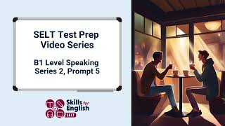 SELT Test Prep Video Series  B1 Speaking Series 2 Prompt 5 [upl. by Nyrek]