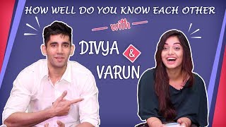 How Well Do You Know Each Other With Divya Agarwal And Varun Sood  Exclusive [upl. by Ybbil]