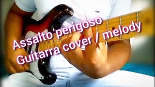 Assalto Perigoso  Melodyguitarra cover [upl. by Olsson]