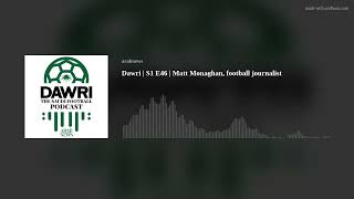 Dawri  S1 E46  Matt Monaghan football journalist [upl. by Odarbil]