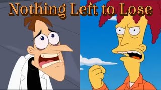 Doofenshmirtz and Sideshow Bob Nothing Left to Lose [upl. by Deutsch]