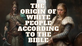 THE ORIGIN OF EUROPEANS ACCORDING TO THE BIBLE [upl. by Licec]