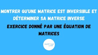 MONTRER QUUNE MATRICE EST INVERSIBLE ET DÉTERMINER SA MATRICE INVERSE [upl. by Haya]