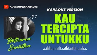 KAU TERCIPTA UNTUKKU  Betharia Sonatha Karaoke Lagu Lawas [upl. by Ivory865]