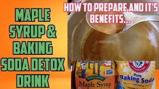 MAPLE SYRUP AND BAKING SODA DETOX DRINK  HOW TO PREPARE  BENEFITS [upl. by Bonnette989]