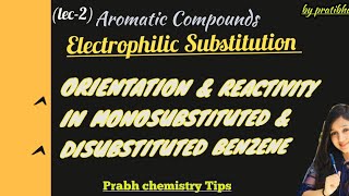 Orientation and Reactivity in Monosubstituted amp Disubstituted Benzene Electrophilic Substitution [upl. by Venice]