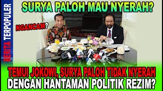 SIAPA TAKUT TEMUI JOKOWI SURYA PALOH TIDAK NYERAH DENGAN HANTAMAN POLITIK REZIM NGANCAM [upl. by Atiuqram]