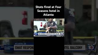 Shots fired at Four Seasons hotel in Atlanta crime atlanta [upl. by Allekim]