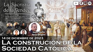 La construcción de la Sociedad Católica  La Sacristía de La Vendée 14122023 [upl. by Ile]