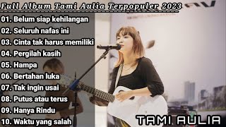 Tami Aulia full album  Belum siap kehilangan  best cover top hits playlist 2023 [upl. by Dodie20]