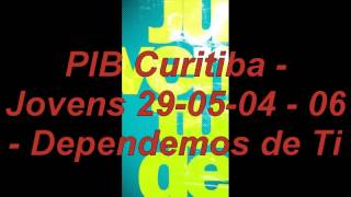 PIB Curitiba  Jovens 290504  06  Dependemos de Ti [upl. by Aisaim232]