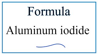 How to Write the Formula for Aluminum iodide [upl. by Aicemak25]