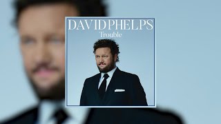 David Phelps  Trouble Official Audio [upl. by Leinadnhoj]