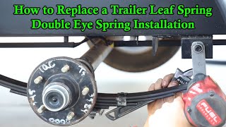 How to Replace a Trailer Leaf Spring  Double Eye Spring Installation [upl. by Seow]