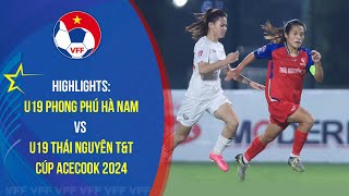 HIGHLIGHTS THÁI NGUYÊN TampT  PHONG PHÚ HÀ NAM 2509 Giải bóng đá nữ U19 VĐQG  Cúp Acecook 2024 [upl. by Lamiv]