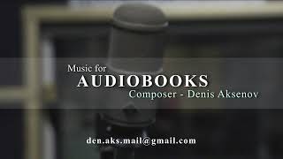 Music for Audiobook  Composer  Denis Aksenov [upl. by Angid530]