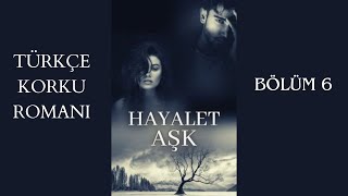 HAYALET AŞK  Sesli Kitap  6 BÖLÜM [upl. by Filippo]