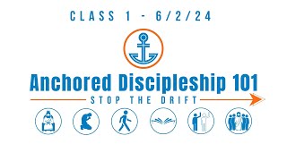 Anchored Discipleship 101 6224  Class 1 [upl. by Attevaj]