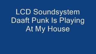 LCD Sound System Daft Punk Is Playing At My House [upl. by Seidler]