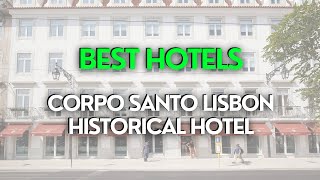 Best Hotels In Lisbon  Corpo Santo Lisbon Historical Hotel [upl. by Noraha680]