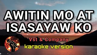 AWITIN MO AT ISASAYAW KO  VST amp COMPANY karaoke version [upl. by Accire]