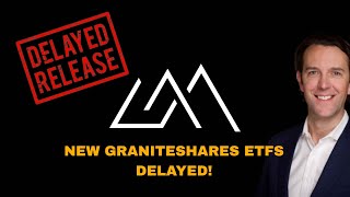 NEW GRANITESHARES ETFS DELAYED [upl. by Orlena]