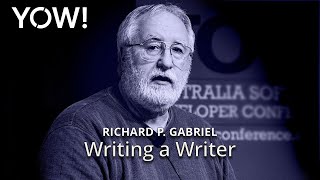 Writing a Writer • Richard P Gabriel • YOW 2015 [upl. by Hacissej102]