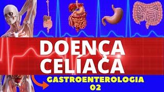 DOENÇA CELÍACA CAUSAS SINTOMAS DIAGNÓSTICO E TRATAMENTO  GASTROENTEROLOGIA [upl. by Rovit]