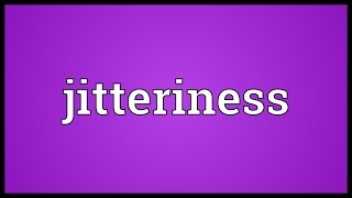 Jitteriness Meaning [upl. by Duarte]