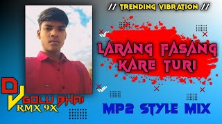 LARANG FASANG KARE TURI  CG SONG  MP2 STYLE  REMIX BY DJ GOLU BHAI RMX 9X [upl. by Ahsyekal569]