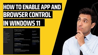 How to Enable App and Browser Control In Windows 11 [upl. by Nye]