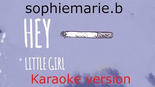 sophiemarieb  hey little girl Karaoke Version [upl. by Katharyn547]