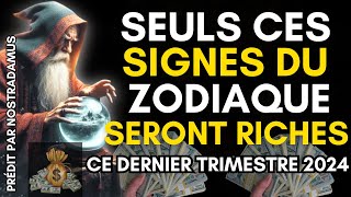 Selon Nostradamus seuls 6 Signes du Zodiaque Deviendront Riches fin 2024 [upl. by Lezlie]