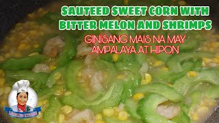 SAUTEED SWEET CORN quotMaisquot WITH BITTER MELON quotAmpalayaquot AND SHRIMPS quotHiponquot [upl. by Doomham988]