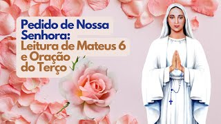 Pedido de Nossa Senhora Leitura de Mateus 6 e Oração do Terço [upl. by Ahseinek]